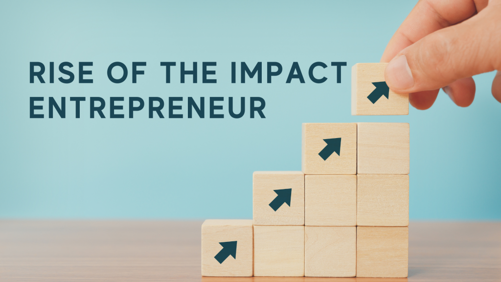 rise of the impact entrepreneur
